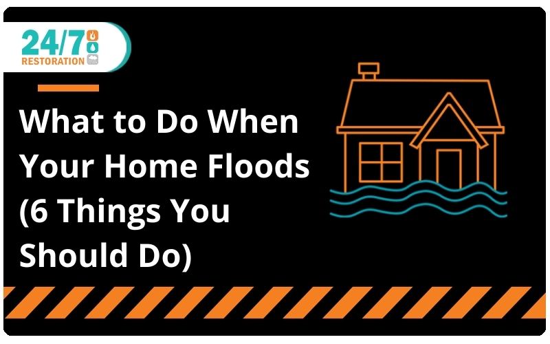 What to Do When Your Home Floods (6 Things You Should Do)